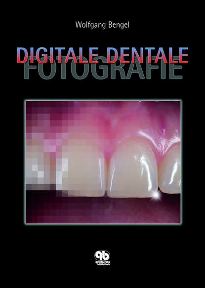 Digitale Dentale Fotografie (Wolfgang Bengel). 
