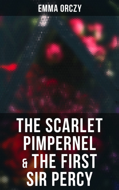 Emma Orczy — The Scarlet Pimpernel & The First Sir Percy
