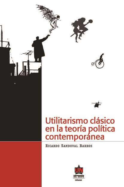 Ricardo Sandoval Barros - Utilitarismo clásico en la teoría política contemporánea