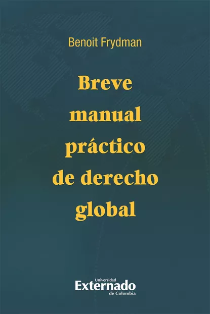 Обложка книги Breve manual práctico de derecho global, Benoit Frydman