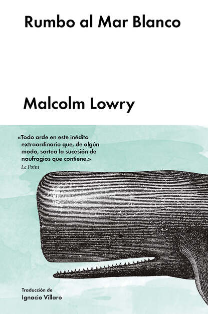 Malcolm  Lowry - Rumbo al Mar Blanco