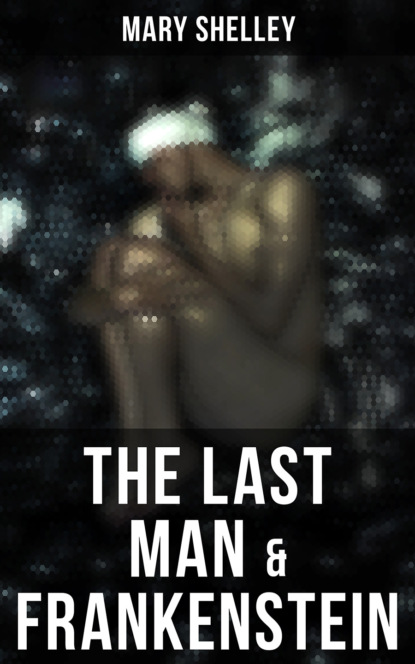 Мэри Шелли — The Last Man & Frankenstein