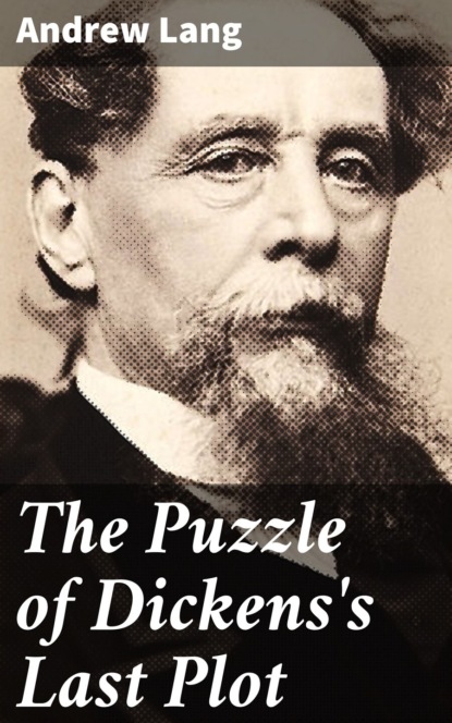 Andrew Lang - The Puzzle of Dickens's Last Plot