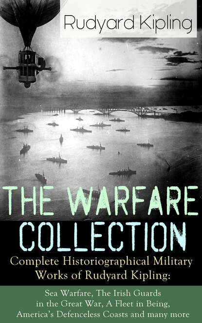 Редьярд Джозеф Киплинг - The Warfare Collection - Complete Historiographical Military Works of Rudyard Kipling