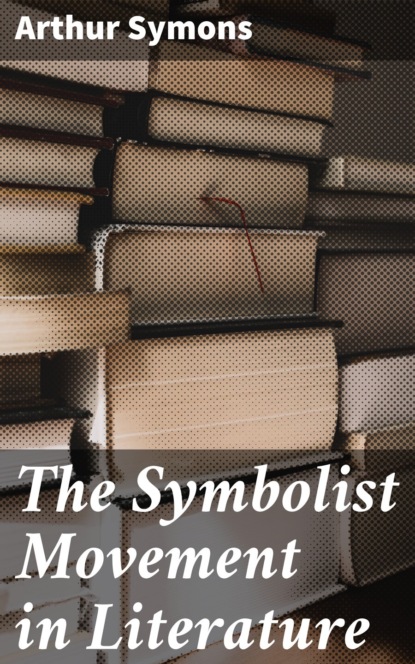 Symons Arthur - The Symbolist Movement in Literature