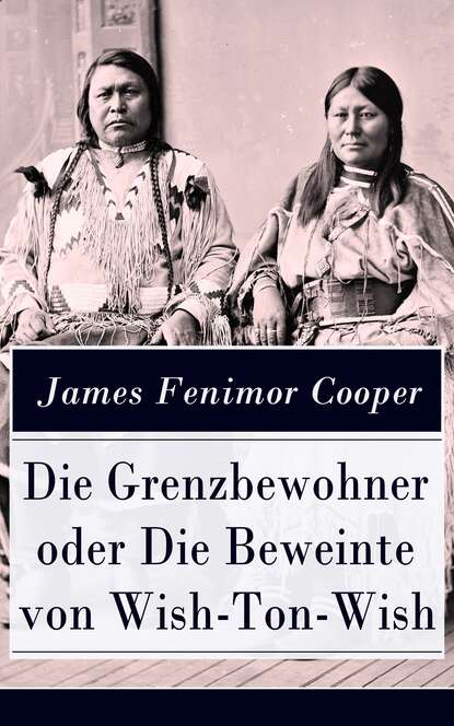 James Fenimore Cooper - Die Grenzbewohner oder Die Beweinte von Wish-Ton-Wish
