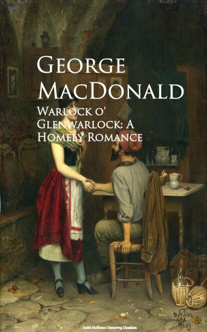 George MacDonald - Warlock o' Glenwarlock: A Homely Romance