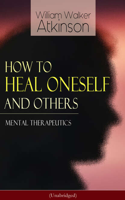 William Walker Atkinson - How to Heal Oneself and Others - Mental Therapeutics (Unabridged)