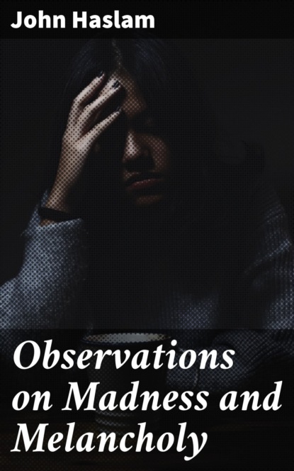 

Observations on Madness and Melancholy