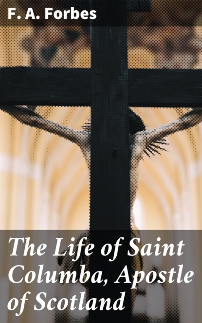 

The Life of Saint Columba, Apostle of Scotland