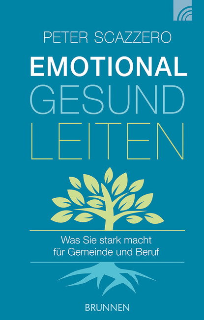 Peter Scazzero - Emotional gesund leiten