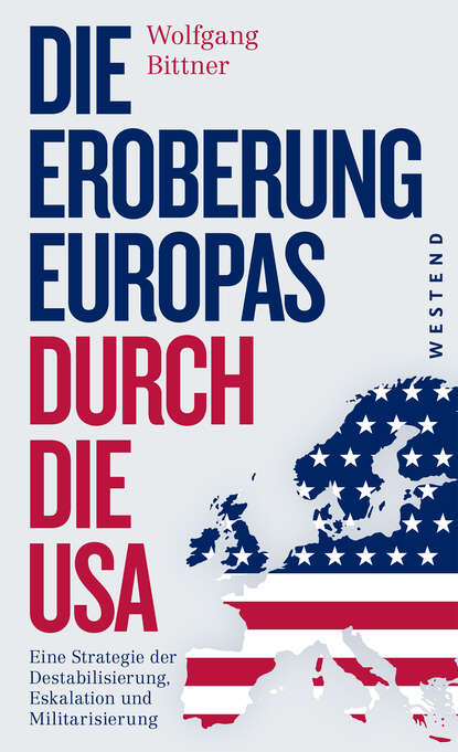 Wolfgang Bittner - Die Eroberung Europas durch die USA
