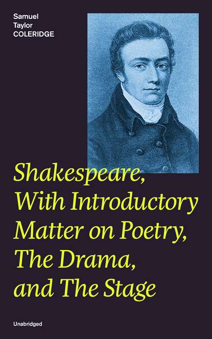 Samuel Taylor Coleridge - Shakespeare, With Introductory Matter on Poetry, The Drama, and The Stage (Unabridged)