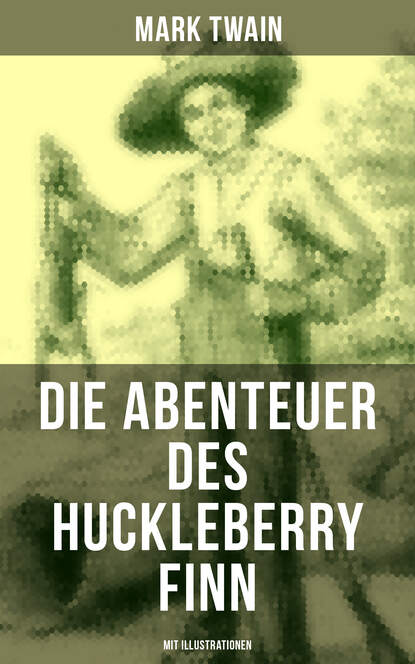 Mark Twain - Die Abenteuer des Huckleberry Finn (Mit Illustrationen)