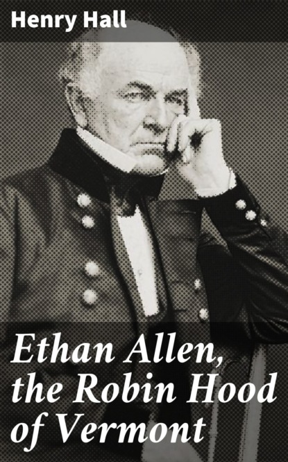 

Ethan Allen, the Robin Hood of Vermont