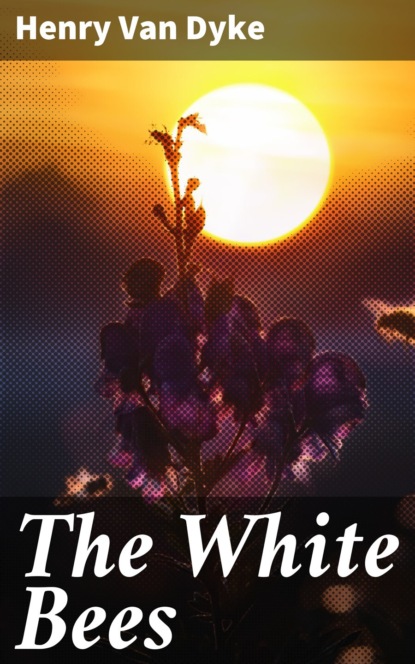 Henry Van Dyke - The White Bees