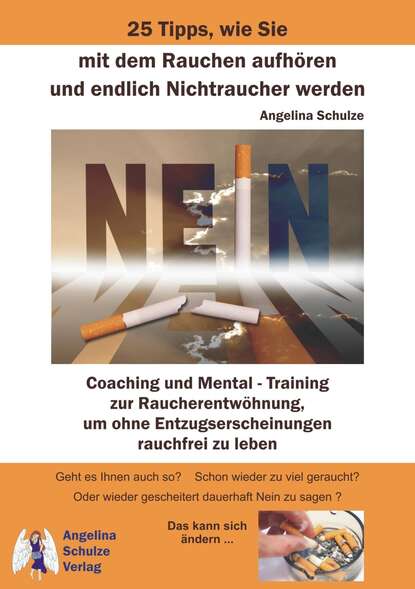 25 Tipps, wie Sie mit dem Rauchen aufhören und endlich Nichtraucher werden (Angelina Schulze). 