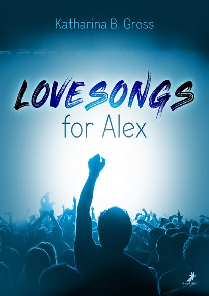 Lovesongs for Alex (Katharina B. Gross). 