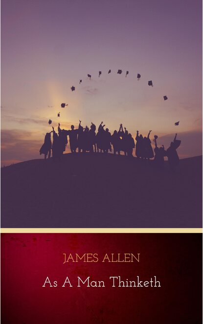 

As a Man Thinketh: 21st Century Edition (The Wisdom of James Allen)