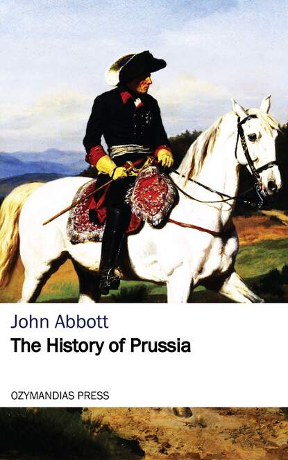 John  Abbott - The History of Prussia