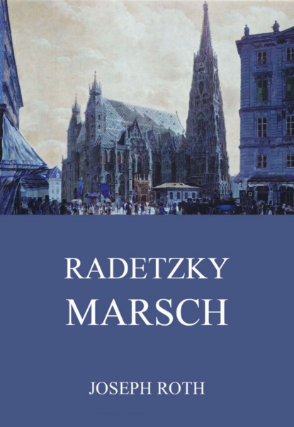 Йозеф Рот - Radetzkymarsch