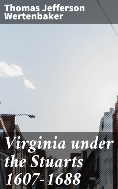 

Virginia under the Stuarts 1607-1688