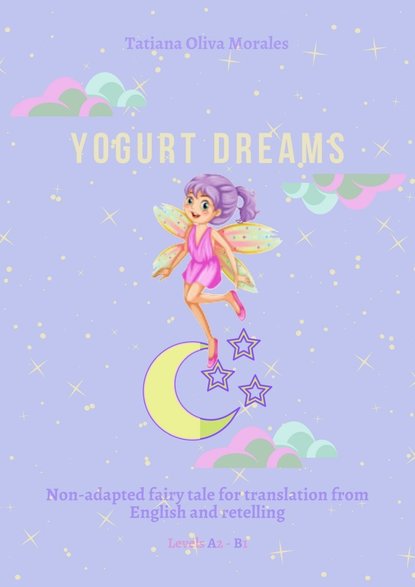 Yogurt Dreams. Non-adapted fairy tale for translation from English and retelling. Levels A2 - В1