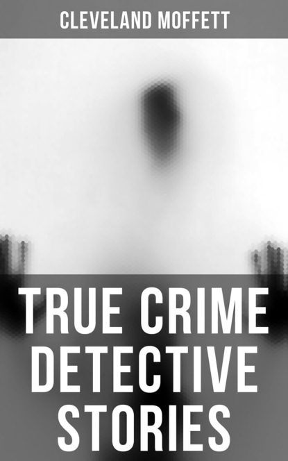 Moffett Cleveland - True Crime Detective Stories