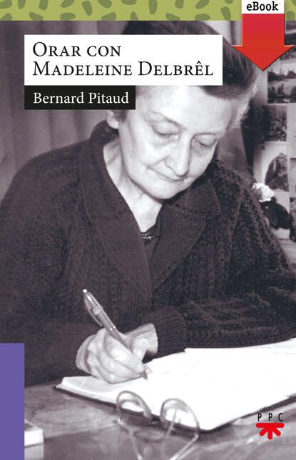 Bernard Pitaud - Orar con Madeleine Delbrel