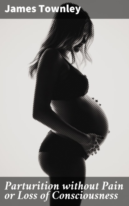 

Parturition without Pain or Loss of Consciousness