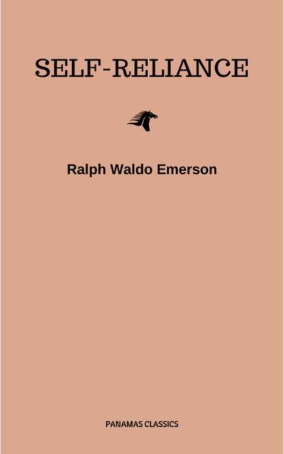 Ralph Waldo  Emerson - Self-Reliance: The Wisdom of Ralph Waldo Emerson as Inspiration for Daily Living