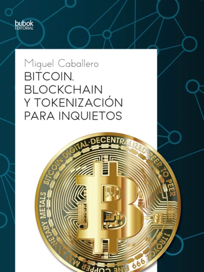 Обложка книги Bitcoin, Blockchain y tokenización para inquietos, Miguel Caballero