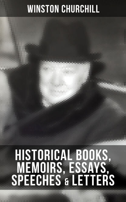 Winston Churchill - Churchill: Historical Books, Memoirs, Essays, Speeches & Letters