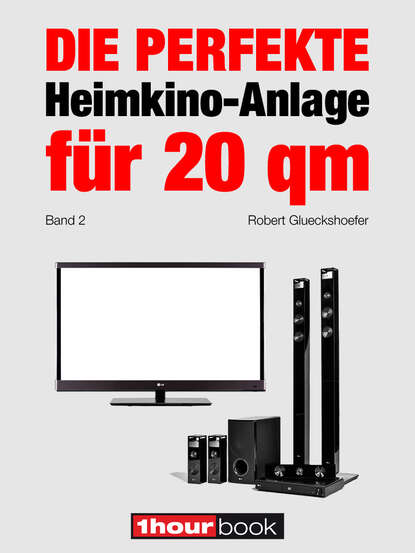 Die perfekte Heimkino-Anlage für 20 qm (Band 2) (Robert  Glueckshoefer). 