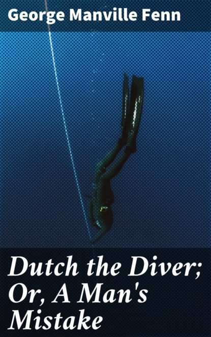 

Dutch the Diver; Or, A Man's Mistake