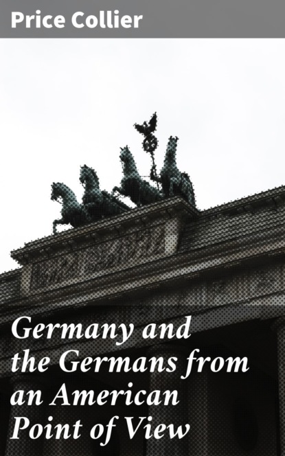 

Germany and the Germans from an American Point of View