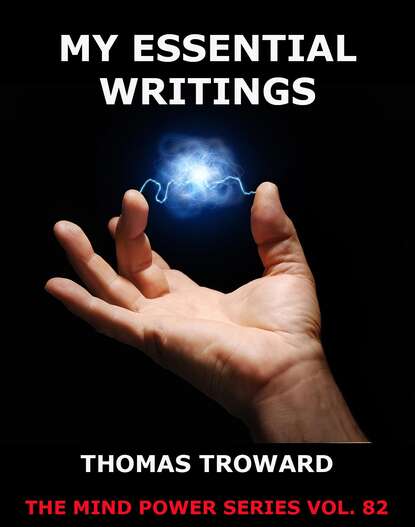 Thomas Troward - My Essential Writings