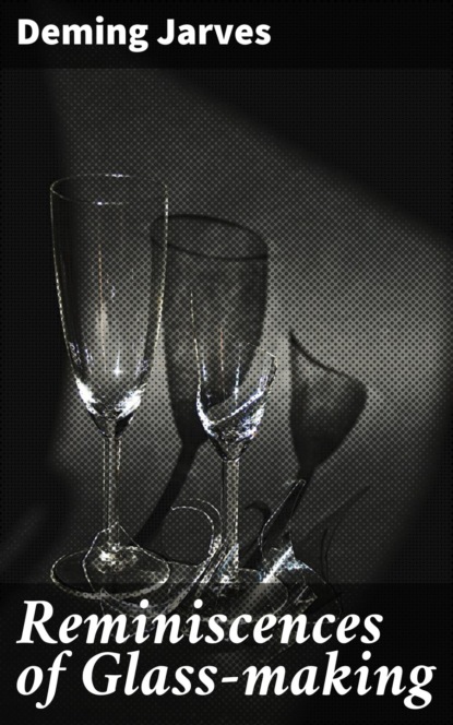 

Reminiscences of Glass-making