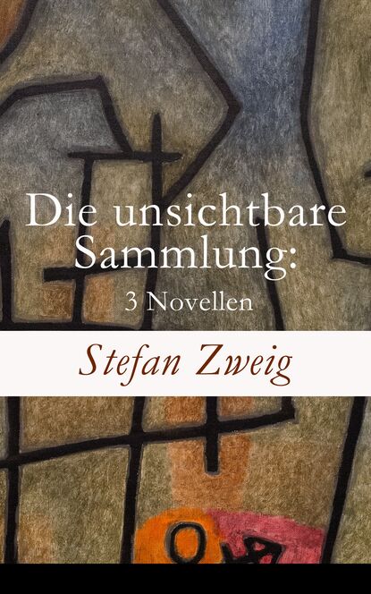Stefan Zweig - Die unsichtbare Sammlung: 3 Novellen