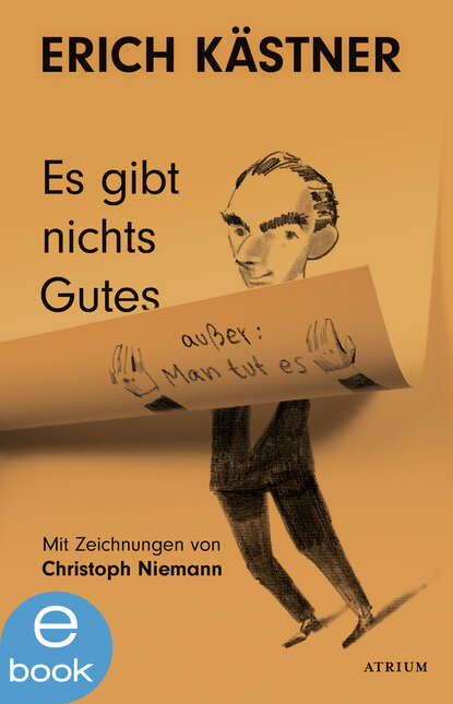 Erich  Kastner - Es gibt nichts Gutes, außer: Man tut es