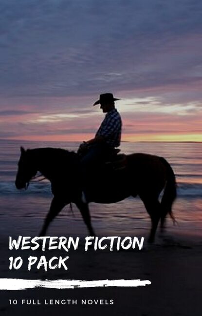 Zane Grey - Western Fiction 10 Pack: 10 Full Length Classic Westerns