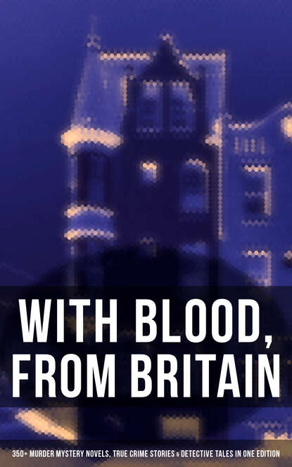 Уилки Коллинз - With Blood, From Britain: 350+ Murder Mystery Novels, True Crime Stories & Detective Tales