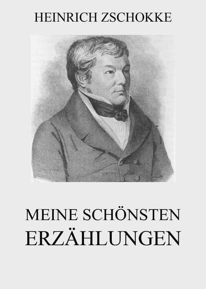 Heinrich Zschokke - Meine schönsten Erzählungen