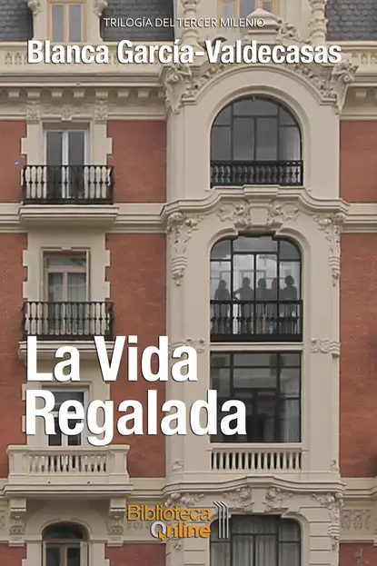 Обложка книги La vida regalada, Blanca García-Valdecasas y Andrada-Vanderwilde