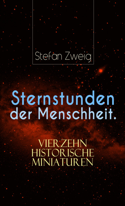 Stefan Zweig - Sternstunden der Menschheit. Vierzehn historische Miniaturen