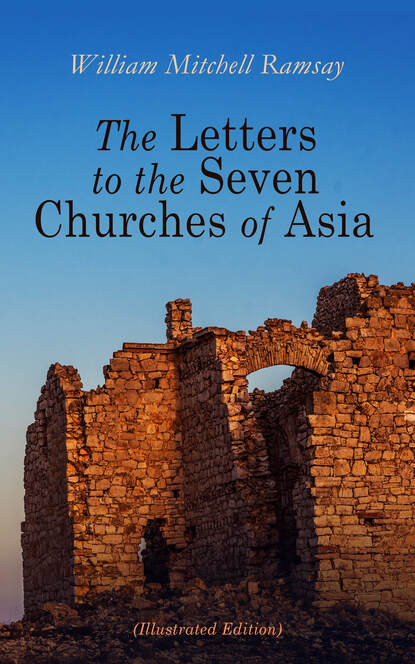 William Mitchell Ramsay - The Letters to the Seven Churches of Asia (Illustrated Edition)
