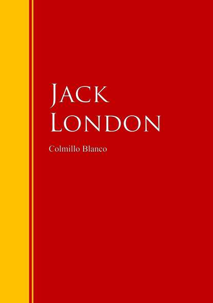 Джек Лондон - Colmillo Blanco