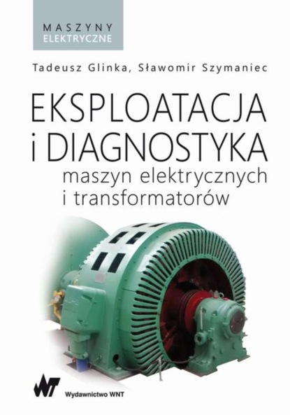 Tadeusz Glinka - Eksploatacja i diagnostyka maszyn elektrycznych i transformatorów