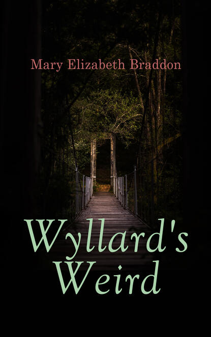 Мэри Элизабет Брэддон - Wyllard's Weird