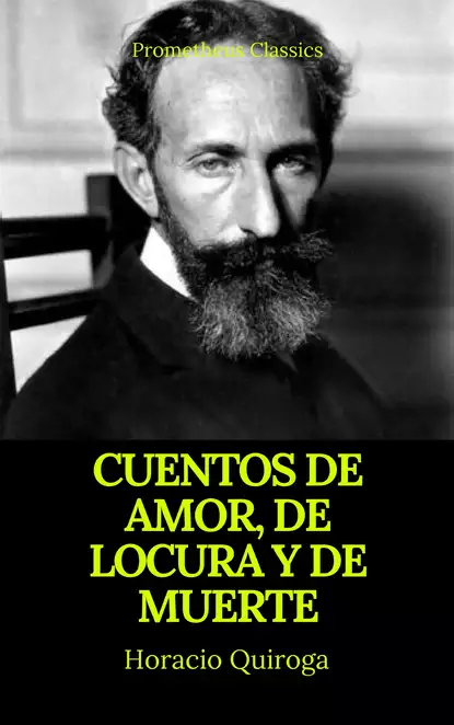 Обложка книги Cuentos de amor, de locura y de muerte (Prometheus Classics), Horacio Quiroga